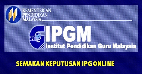 SEMAKAN KEPUTUSAN IPG 2018 ONLINE