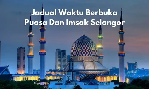 Jadual Waktu Berbuka Puasa Dan Imsak 2019 Selangor Jadual Waktu Berbuka Puasa Selangor Dan Imsak 2019